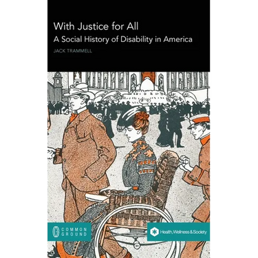 With Justice for All: A Social History of Disability in America