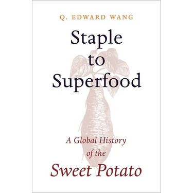Staple to Superfood: A Global History of the Sweet Potato