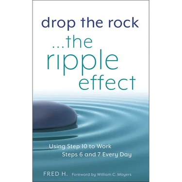 Drop the Rock--The Ripple Effect: Using Step 10 to Work Steps 6 and 7 Every Day