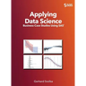 Applying Data Science: Business Case Studies Using SAS