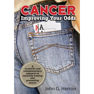 Cancer: Improving Your Odds: A Science-Based Approach to Naturally Preventing and Treating Cancer