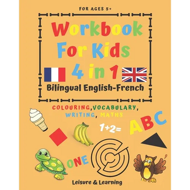 Children's Activity Book 4-in-1 Bilingual English-French: Colouring, Vocabulary, Writing and Maths: Crafts & Games for Kids aged 5 and above