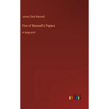 Five of Maxwell's Papers: in large print