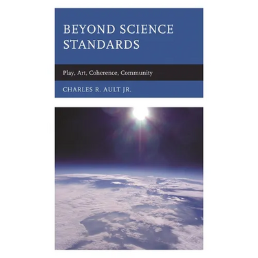 Beyond Science Standards: Play, Art, Coherence, Community