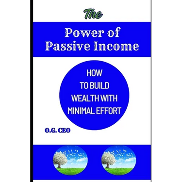 The Power of Passive Income: How to Build Wealth with Minimal Effort