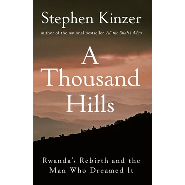 A Thousand Hills: Rwanda's Rebirth and the Man Who Dreamed It