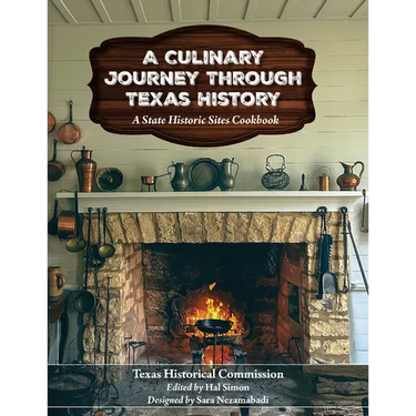 A Culinary Journey Through Texas History: A State Historic Sites Cookbook