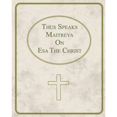 Thus Speaks Maitreya On Esa The Christ