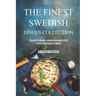 The Finest Swedish Dishes Collection: Traditional Swedish Recipes for Modern Times