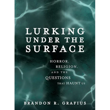 Lurking Under the Surface: Horror, Religion, and the Questions That Haunt Us