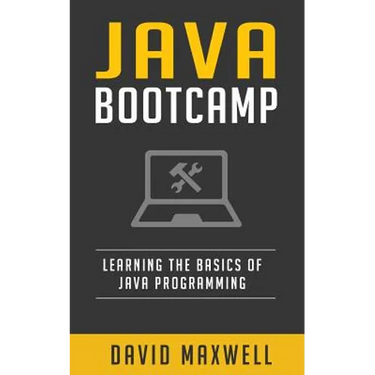 Java: Programming Bootcamp The Crash Course for Understanding the Basics of Java Computer Language