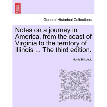 Notes on a Journey in America, from the Coast of Virginia to the Territory of Illinois ... the Fourth Edition.