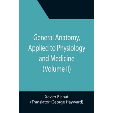 General Anatomy, Applied to Physiology and Medicine (Volume II)