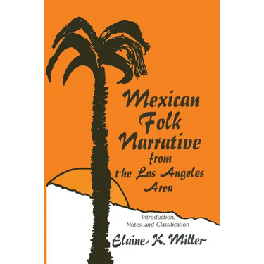Mexican Folk Narrative from the Los Angeles Area: Introduction, Notes, and Classification