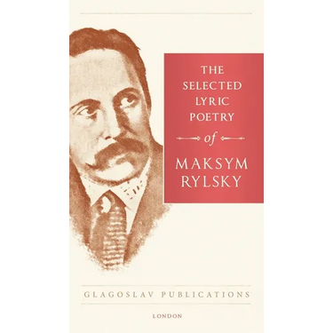 The Selected Lyric Poetry Of Maksym Rylsky