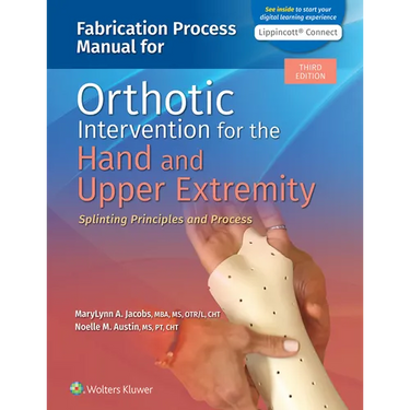Fabrication Process Manual for Orthotic Intervention for the Hand and Upper Extremity