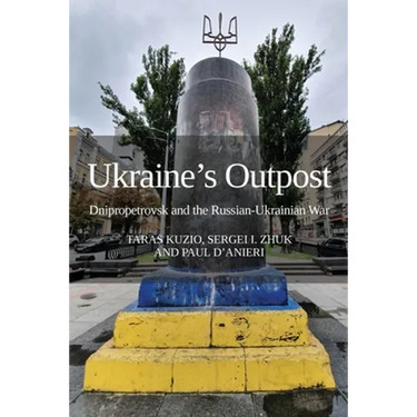 Ukraine's Outpost: Dnipropetrovsk and the Russian-Ukrainian War