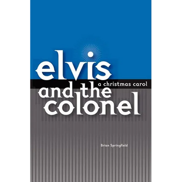 Elvis and the Colonel: A Christmas Carol