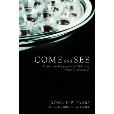Come and See: Presbyterian Congregations Celebrating Weekly Communion
