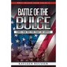 Battle of the Bulge: Stories From Those Who Fought and Survived