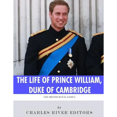 The British Royal Family: The Life of Prince William, Duke of Cambridge