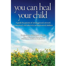 You Can Heal Your Child