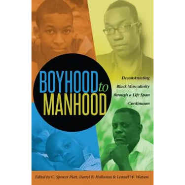 Boyhood to Manhood: Deconstructing Black Masculinity through a Life Span Continuum