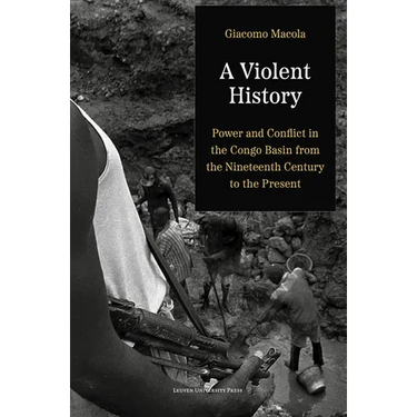 A Violent History: Power and Conflict in the Congo Basin from the Nineteenth Century to the Present