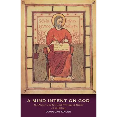 A Mind Intent on God: The Spiritual Writings of Alcuin of York - An Introduction