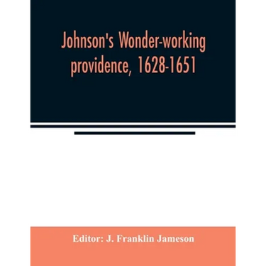 Johnson's Wonder-working providence, 1628-1651
