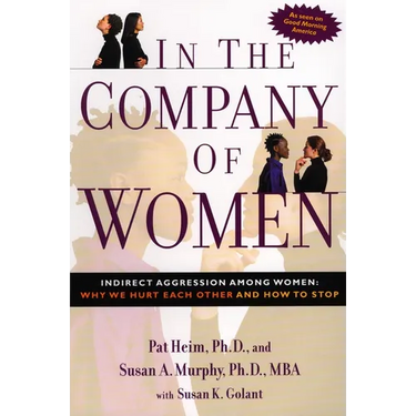 In the Company of Women: Indirect Aggression Among Women: Why We Hurt Each Other and How to Stop