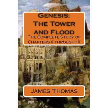 Genesis: The Tower and Flood: The Complete Study of Chapters 6 through 10