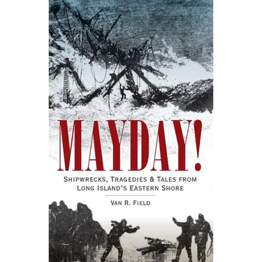 Mayday!: Shipwrecks, Tragedies & Tales from Long Island's Eastern Shore