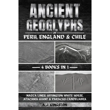 Ancient Geoglyphs Of Peru, England & Chile: Nazca Lines, Uffington White Horse, Atacama Giant & Paracas Candelabra
