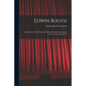 Edwin Booth: Recollections by his Daughter Edwina Booth Grossmann, and Letters to her and to his Fr