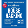 The Everything Guide to House Hacking: Your Step-By-Step Guide To: Financing a House Hack, Finding Ideal Properties and Tenants, Maximizing the Profit