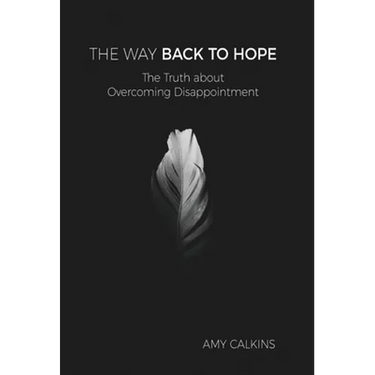 The Way Back to Hope: The Truth about Overcoming Disappointment