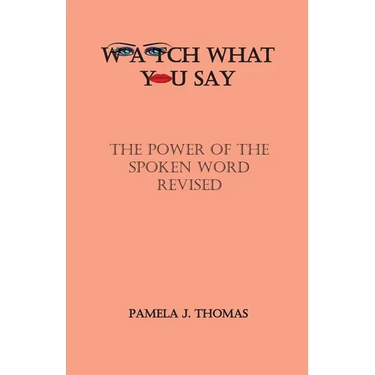 Watch What You Say: The Power of the Spoken Word-Revised