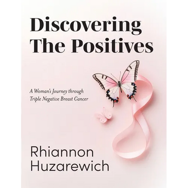 Discovering the Positives: A Woman's Journey through Triple Negative Breast Cancer