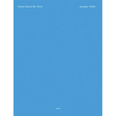 Juergen Teller: Notes about My Work