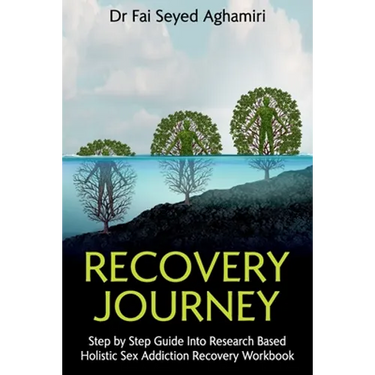 Recovery Journey: Step by Step Guide Into Research Based Holistic Sex Addiction Recovery Workbook