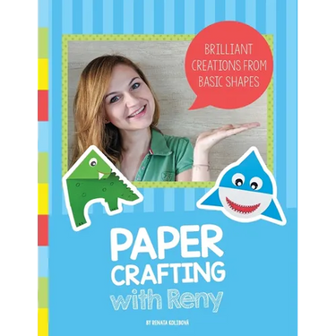 Paper Crafting with Reny: Brilliant creations from basic shapes
