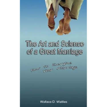 The Art and Science of a Great Marriage: How to Energize Your Marriage