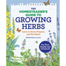The Homesteader's Guide to Growing Herbs: Learn to Grow, Prepare, and Use Herbs