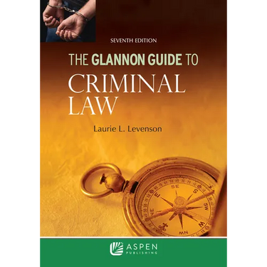 The Glannon Guide to Criminal Law: Learning Criminal Law Through Multiple Choice Questions and Analysis