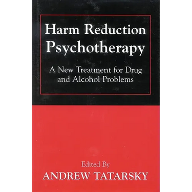 Harm Reduction Psychotherapy: A New Treatment for Drug and Alcohol Problems