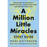 A Million Little Miracles Study Guide: Rediscover the God Who Is Bigger Than Big, Closer Then Close, and Gooder Than Good