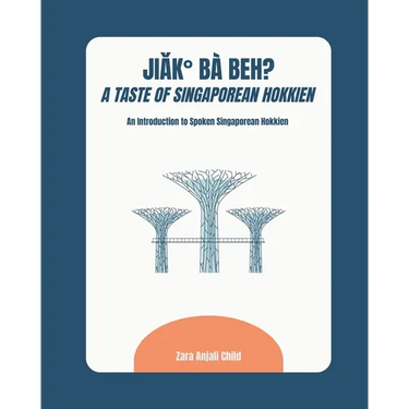 Jiak Ba Beh? A Taste of Singaporean Hokkien: An Introduction to Spoken Singaporean Hokkien