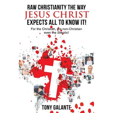 Raw Christianity the Way Jesus Christ Expects All to Know It!