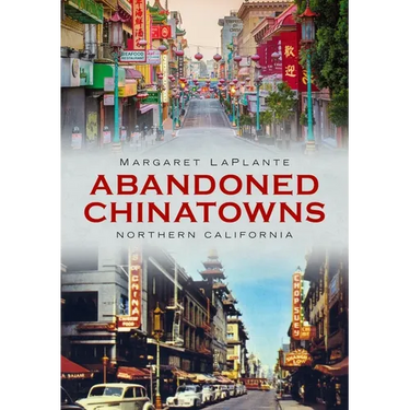 Abandoned Chinatowns: Northern California